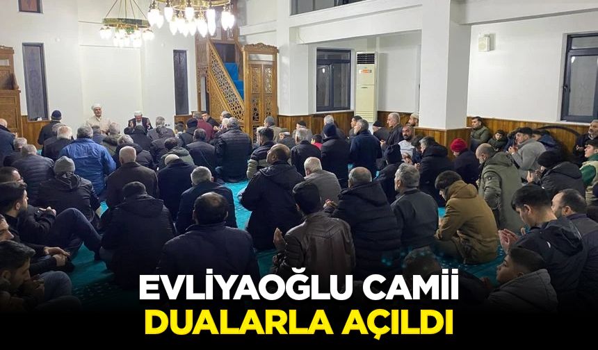 Evliyaoğlu Camii, dualarla açıldı