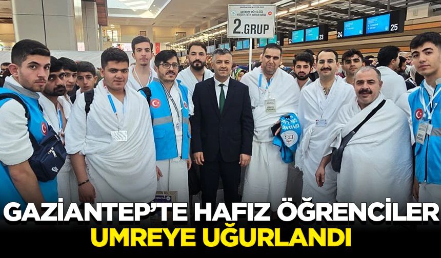 Gaziantep’te hafız öğrenciler umreye uğurlandı