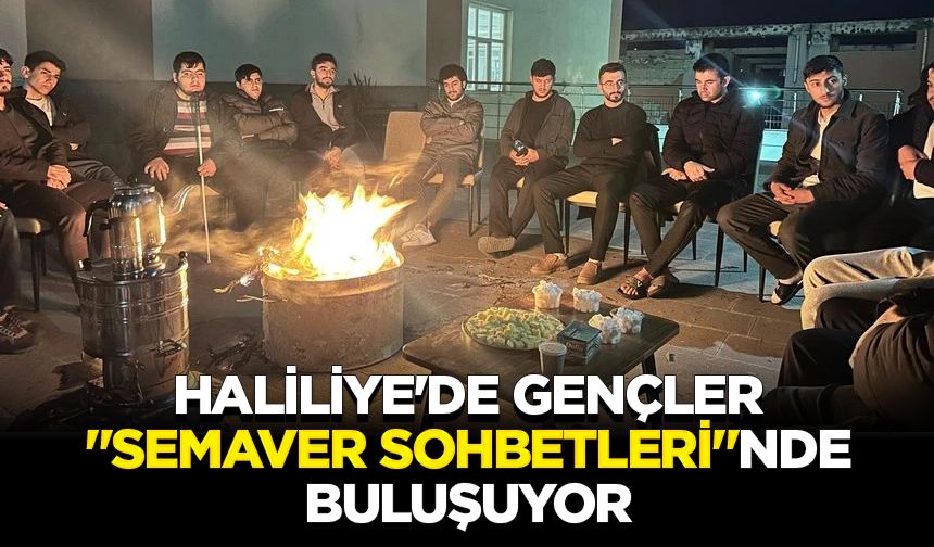 Haliliye'de gençler "Semaver Sohbetleri"nde buluşuyor