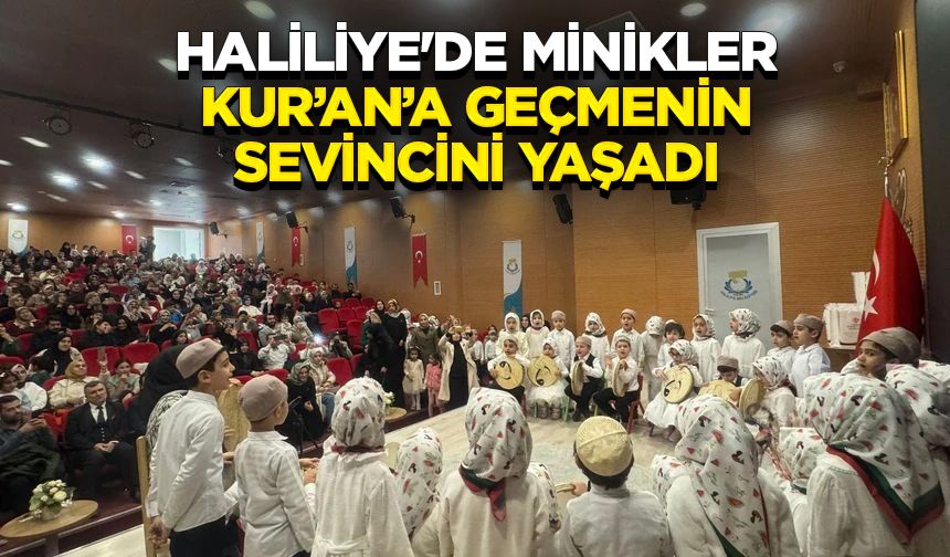 Haliliye'de minikler Kur’an’a geçmenin sevincini yaşadı