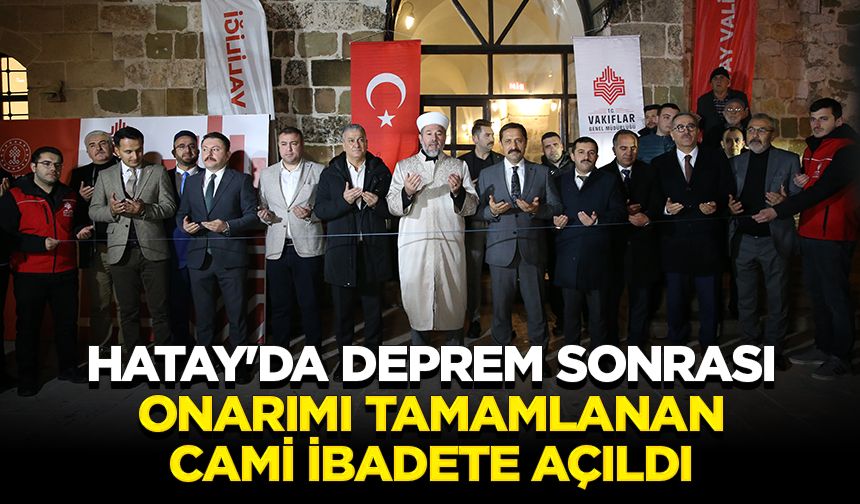 Hatay'da deprem sonrası onarımı tamamlanan cami ibadete açıldı