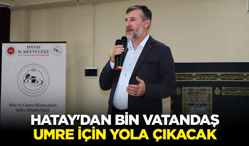 Hatay'dan bin vatandaş umre için yola çıkacak