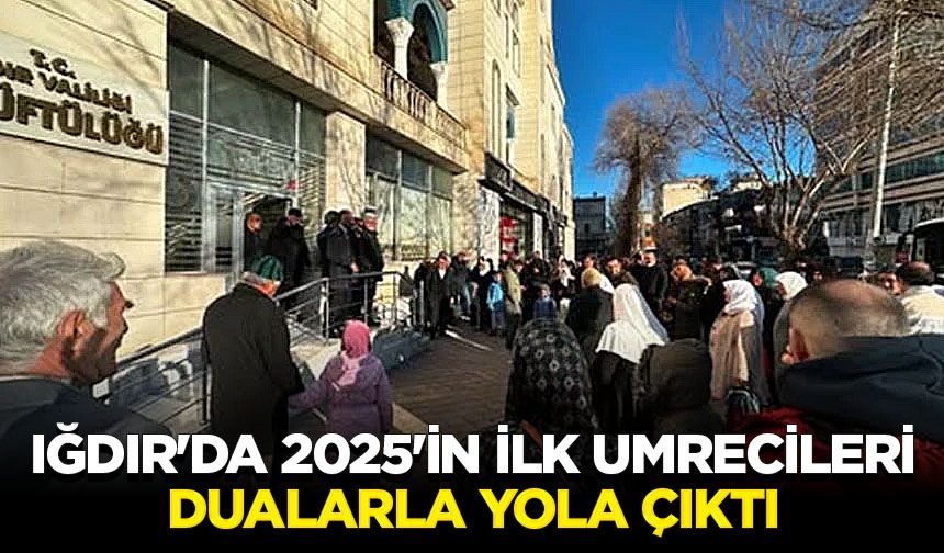 Iğdır'da 2025'in ilk umrecileri dualarla yola çıktı