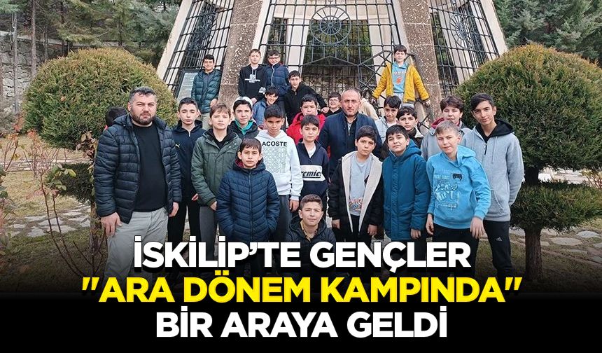 İskilip’te gençler "Ara Dönem Kampında" bir araya geldi