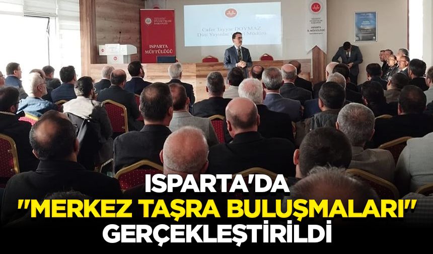 Isparta'da "Merkez Taşra Buluşmaları" gerçekleştirildi