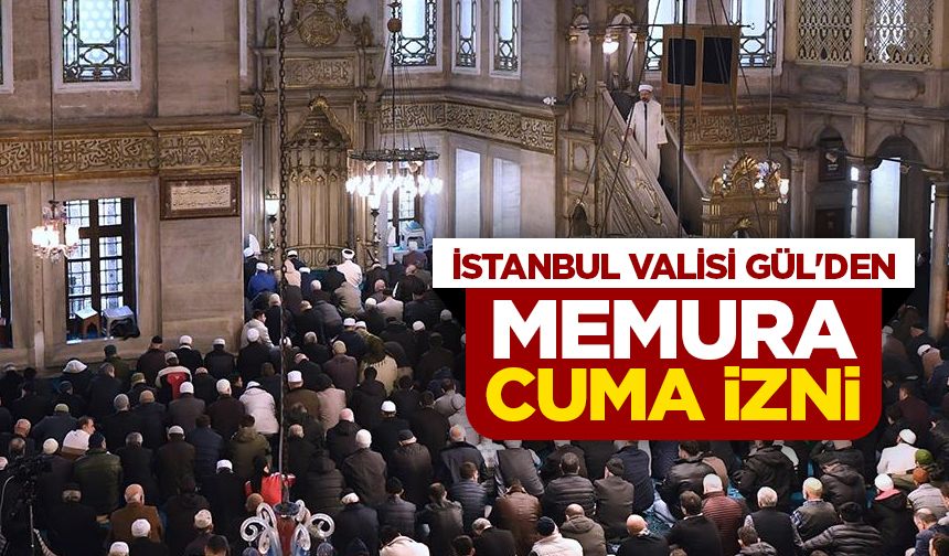 İstanbul Valisi Gül'den memura Cuma izni