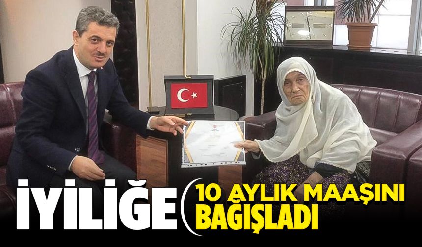 İyilik için 10 aylık maaşını bağışladı