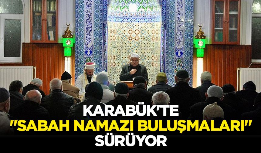 Karabük'te "Sabah Namazı Buluşmaları" sürüyor