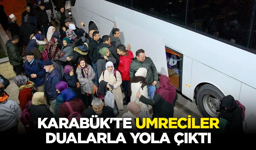 Karabük'te umreciler dualarla yola çıktı