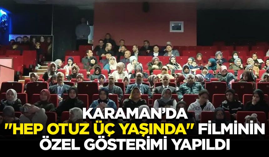 Karaman’da "Hep Otuz Üç Yaşında" filminin özel gösterimi yapıldı