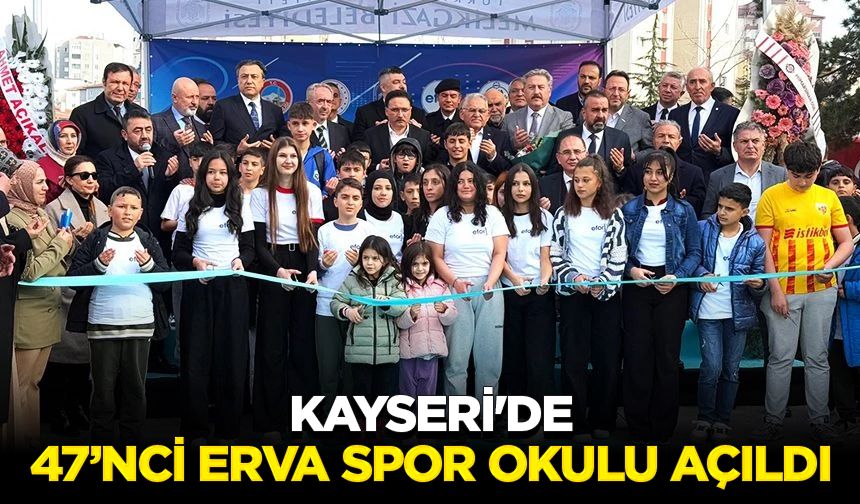 Kayseri'de 47’nci ERVA Spor Okulu açıldı