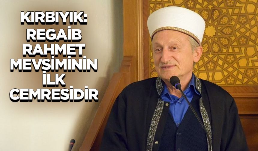 Kırbıyık: Regaib rahmet mevsiminin ilk cemresidir