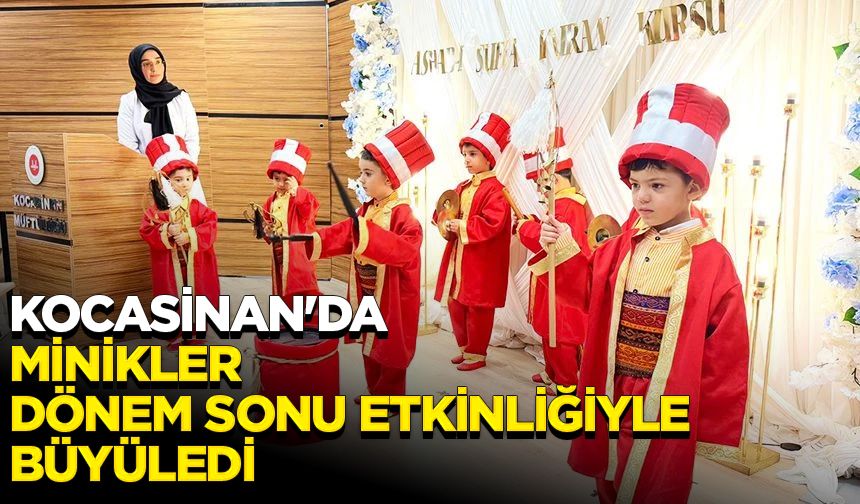 Kocasinan'da minikler, dönem sonu etkinliğiyle büyüledi