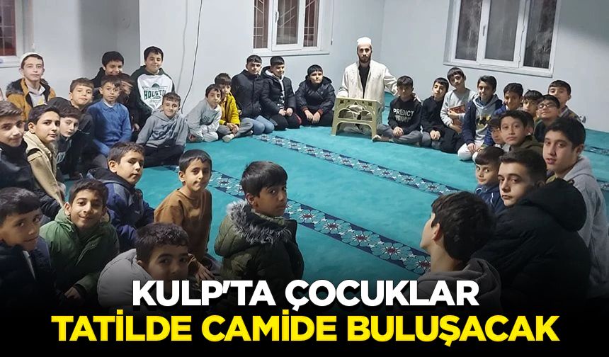 Kulp'ta çocuklar tatilde camide buluşacak