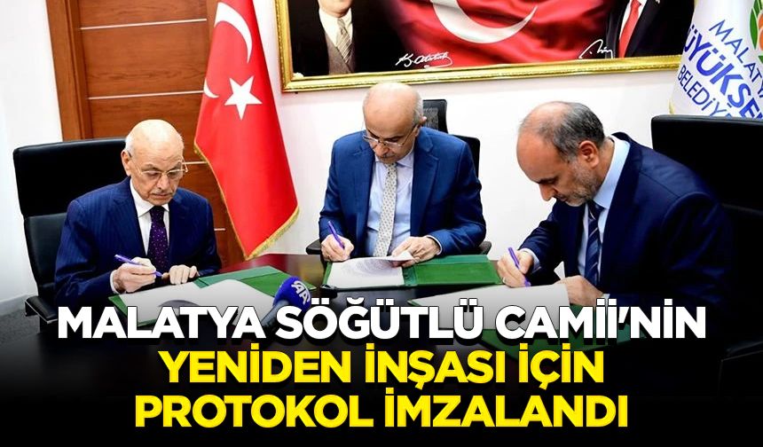 Malatya Söğütlü Camii'nin yeniden inşası için protokol imzalandı