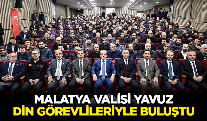 Malatya Valisi Yavuz, din görevlileriyle buluştu