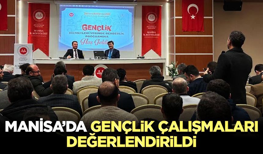 Manisa’da gençlik çalışmaları değerlendirildi