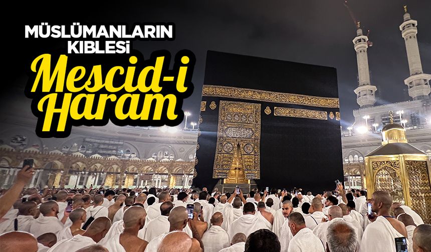 Müslümanların kıblesi Mescid-i Haram