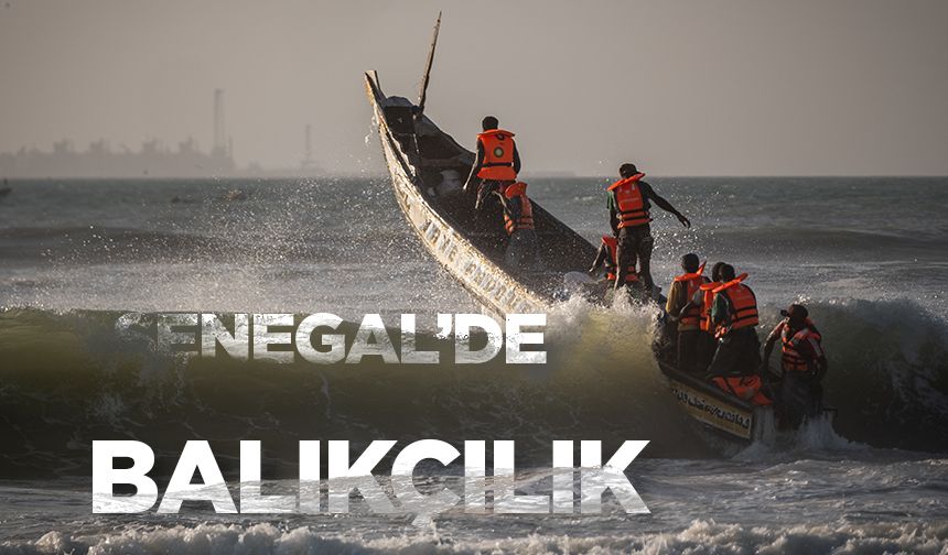 Senegal’de halkın geçim kaynağı ‘’balıkçılık’’