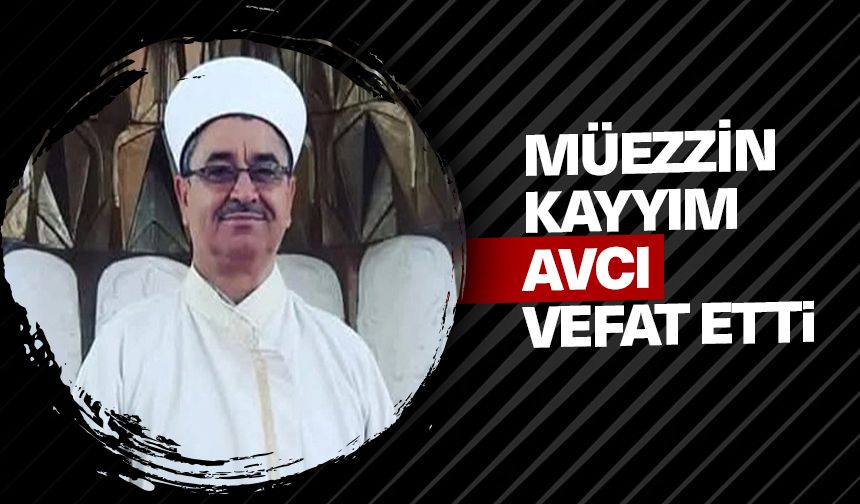 Müezzin Kayyım Avcı vefat etti