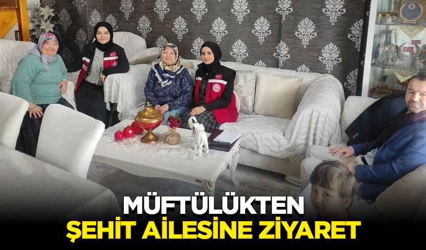 Müftülükten şehit ailesine ziyaret