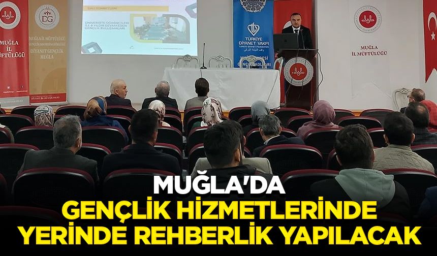 Muğla'da gençlik hizmetlerinde yerinde rehberlik yapılacak