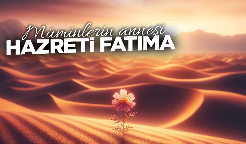 Müminlerin annesi: Hazreti Fatıma