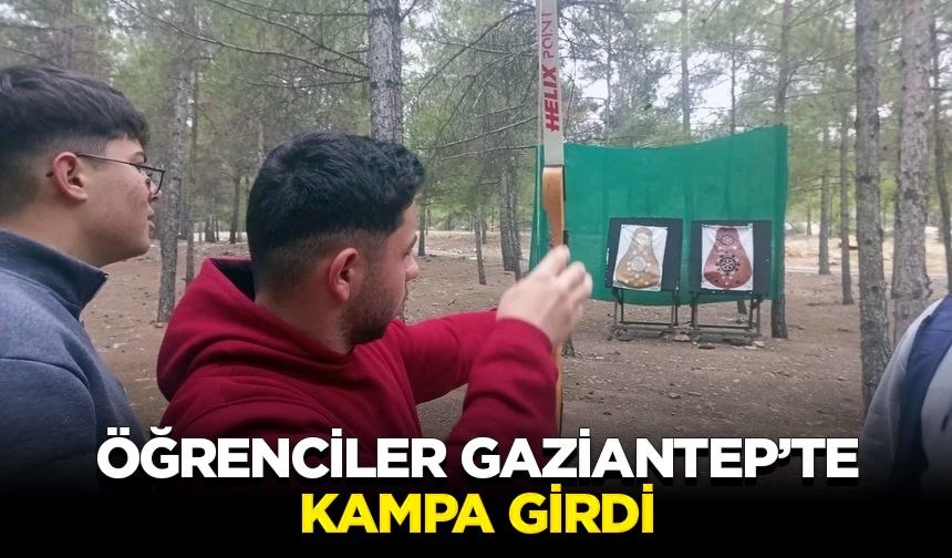 Öğrenciler Gaziantep’te kampa girdi