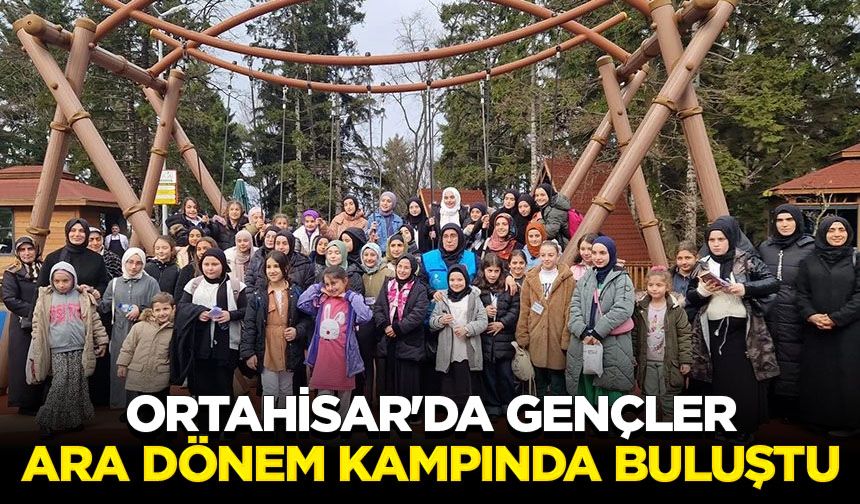 Ortahisar'da gençler ara dönem kampında buluştu