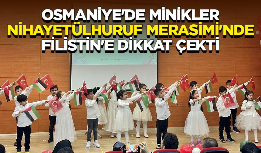 Osmaniye'de minikler Nihayetülhuruf Merasimi'nde Filistin'e dikkat çekti