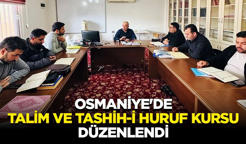 Osmaniye'de "Talim ve Tashih-i Huruf Kursu" düzenlendi