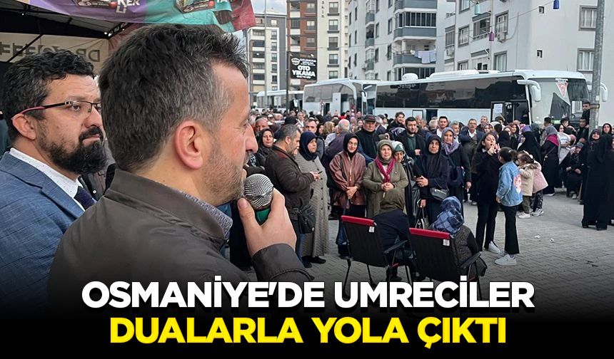 Osmaniye'de umreciler dualarla yola çıktı