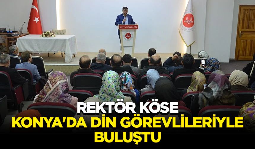 Rektör Köse, Konya'da din görevlileriyle buluştu