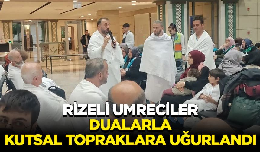 Rizeli umreciler dualarla kutsal topraklara uğurlandı