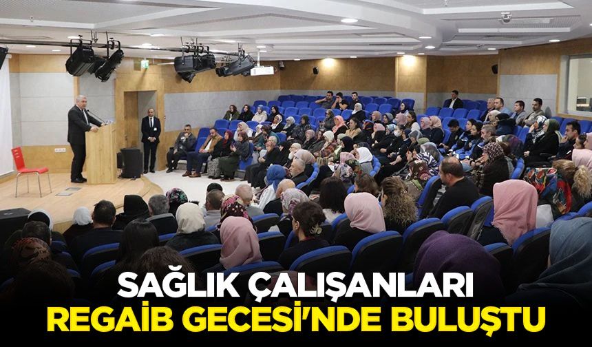 Sağlık çalışanları Regaib Gecesi'nde buluştu