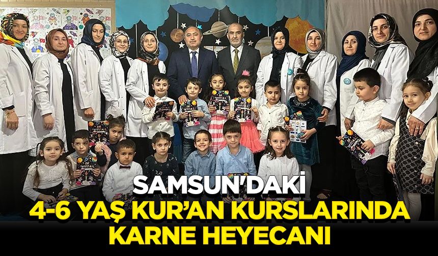 Samsun'daki 4-6 Yaş Kur’an kurslarında karne heyecanı