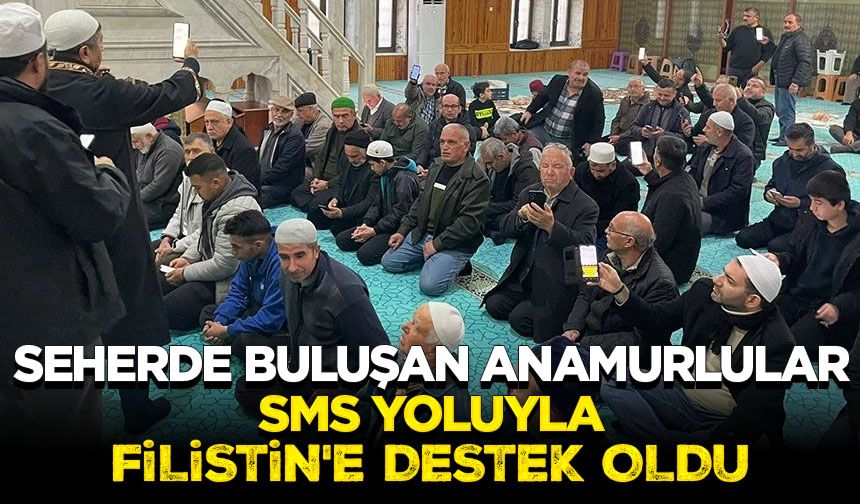 Seherde buluşan Anamurlular SMS yoluyla Filistin'e destek oldu