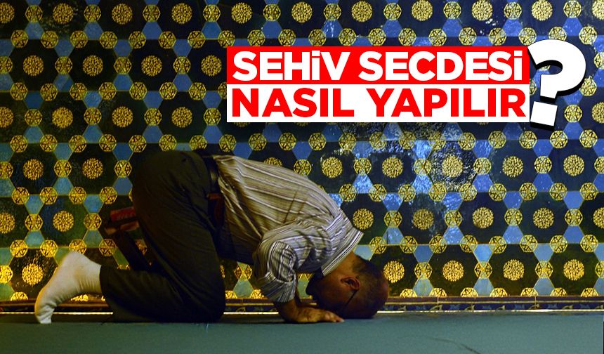 Sehiv secdesi ne demektir ve nasıl yapılır?