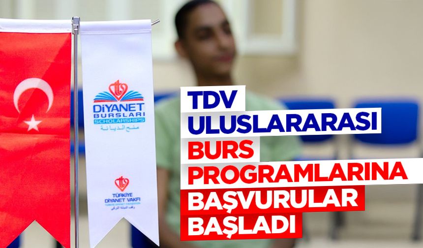 TDV Uluslararası Burs Programlarına başvurular başladı