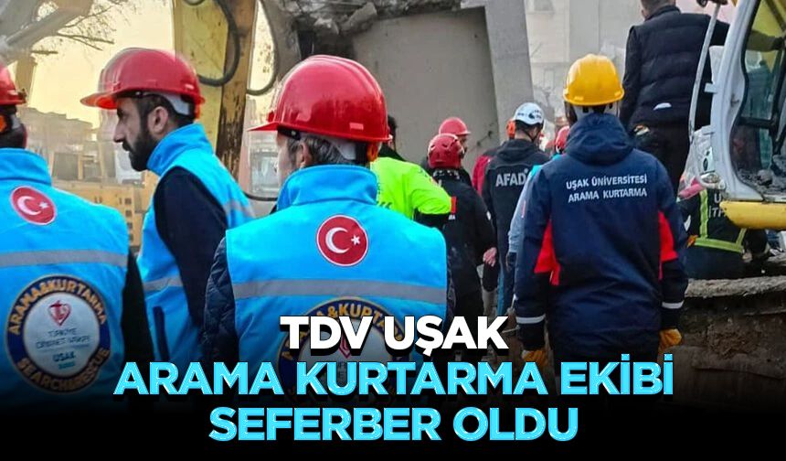 TDV Uşak Arama Kurtarma Ekibi seferber oldu