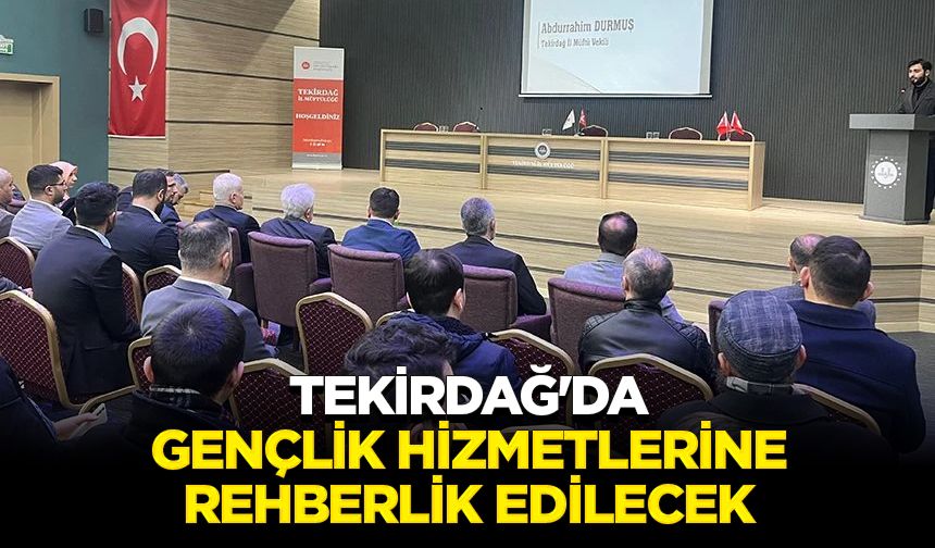 Tekirdağ'da gençlik hizmetlerine rehberlik edilecek