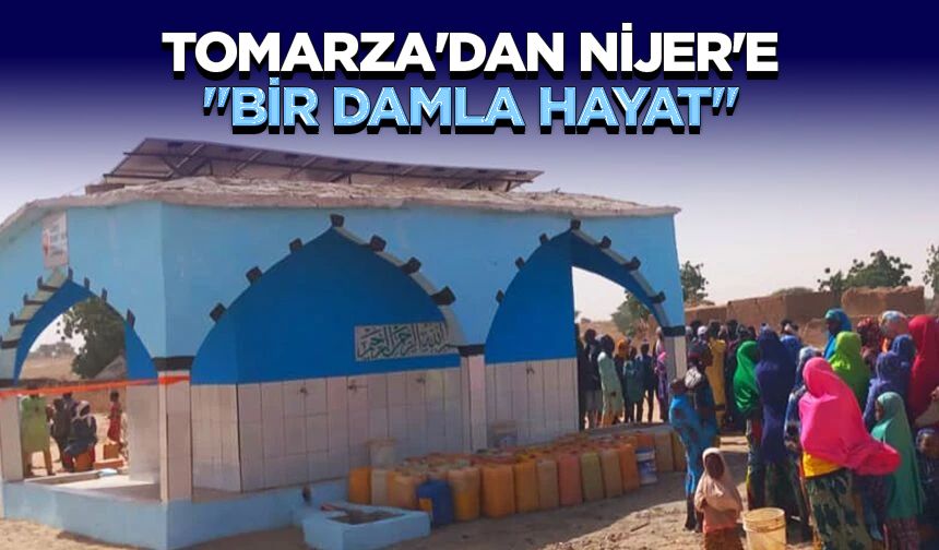 Tomarza'dan Nijer'e "Bir Damla Hayat"