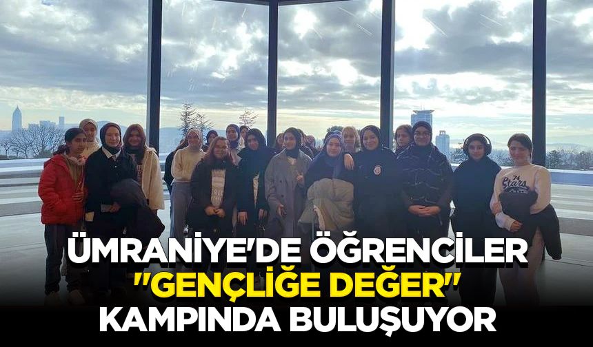 Ümraniye'de öğrenciler "Gençliğe Değer" kampında buluşuyor