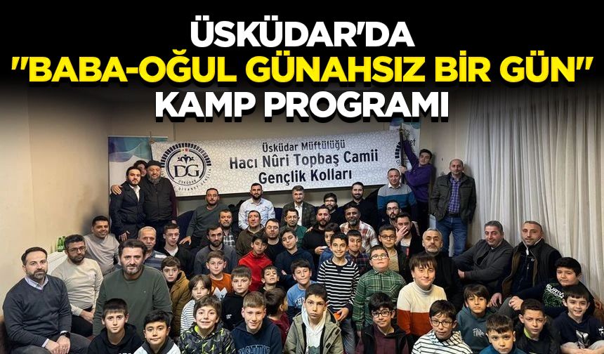 Üsküdar'da "Baba-Oğul Günahsız Bir Gün" kamp programı