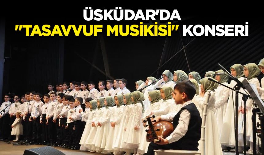 Üsküdar'da "Tasavvuf Musikisi" konseri