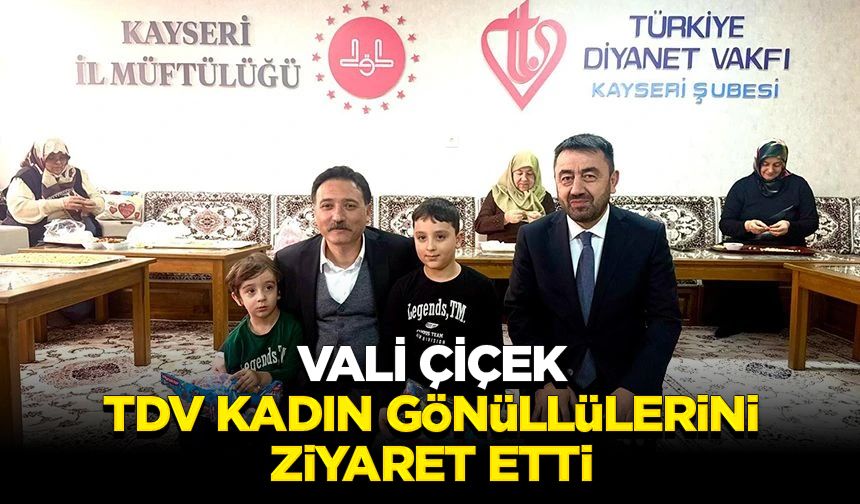 Vali Çiçek, TDV Kadın gönüllülerini ziyaret etti