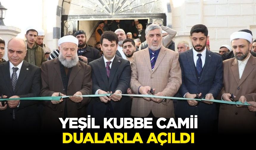 Yeşil Kubbe Camii dualarla açıldı