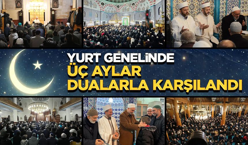 Yurt genelinde üç aylar dualarla karşılandı