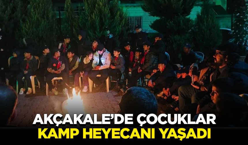 Akçakale’de çocuklar kamp heyecanı yaşadı