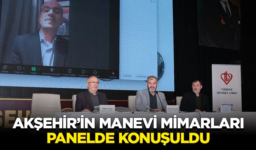 Akşehir’in manevi mimarları panelde konuşuldu